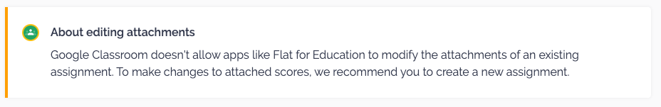 Google Classroom doesn't allow apps like Flat for Education to modify the attachments of an existing assignment. To make changes to attached scores, we recommend you to create a new assignment.