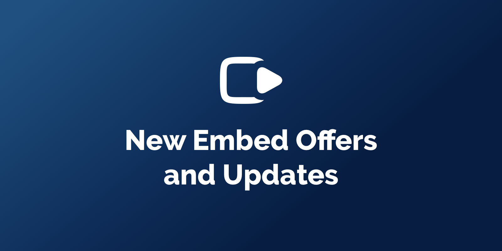 New Embed Updates and Offer