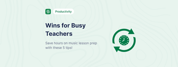 5 Ways to Save Hours on Music Lesson Prep