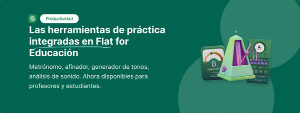 Las herramientas de práctica integradas en Flat for Education (Metrónomo, Afinador, Generador de sonidos de referencia, Análisis de sonido)
